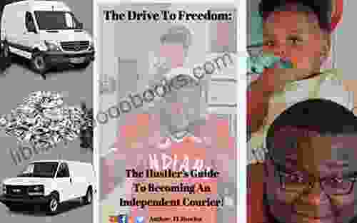 The Drive To Freedom: The Hustler S Guide To Becoming An Independent Courier (The Complete Hustler S Guide Series)