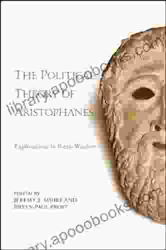 The Political Theory of Aristophanes: Explorations in Poetic Wisdom