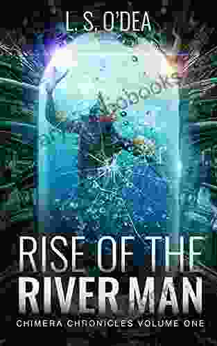 The Rise of the River Man: An exciting genetic engineering horror story (Chimera Chronicles 1)