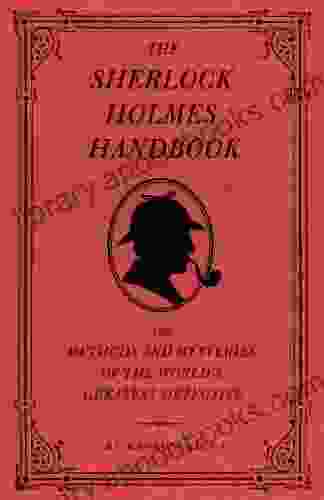 The Sherlock Holmes Handbook: The Methods And Mysteries Of The World S Greatest Detective