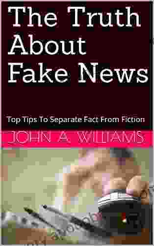 The Truth About Fake News: Top Tips To Separate Fact From Fiction
