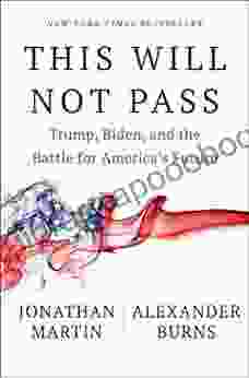 This Will Not Pass: Trump Biden And The Battle For America S Future