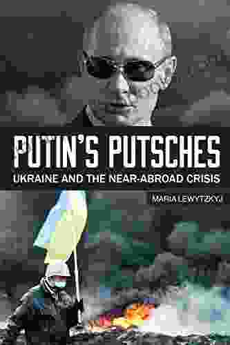 Putin s Putsches: Ukraine and the Near Abroad Crisis