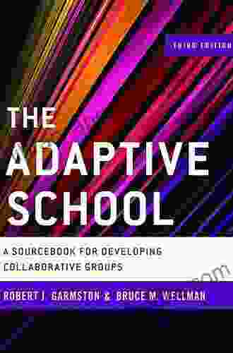 The Adaptive School: A Sourcebook for Developing Collaborative Groups (Christopher Gordon New Editions)