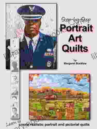 Step By Step Portrait Art Quilts: Learn To Create Realistic Portrait And Pictorial Quilts