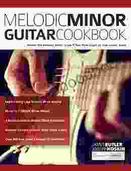 Melodic Minor Guitar Cookbook: Master The Melodic Minor Scale Add New Depth To Your Guitar Solos (Learn How To Play Rock Guitar)