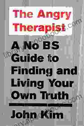 The Angry Therapist: A No BS Guide to Finding and Living Your Own Truth