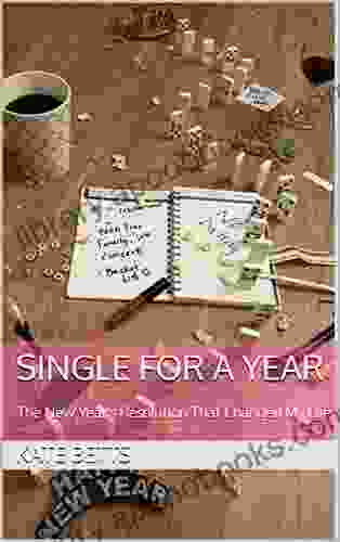 Single for a Year: The New Year s Resolution That Changed My Life