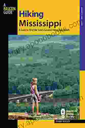 Hiking Mississippi: A Guide To 50 Of The State S Greatest Hiking Adventures (State Hiking Guides Series)