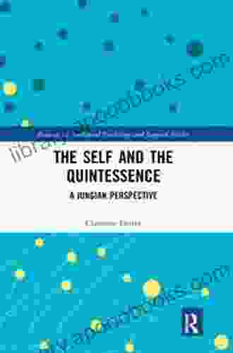 The Self and the Quintessence: A Jungian Perspective (Research in Analytical Psychology and Jungian Studies)