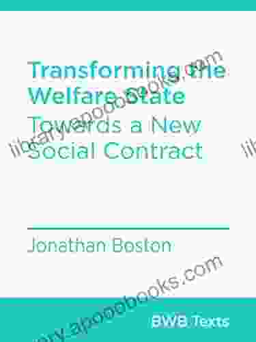 Transforming The Welfare State: Towards A New Social Contract (BWB Texts 80)