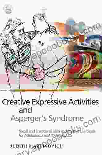 Creative Expressive Activities And Asperger S Syndrome: Social And Emotional Skills And Positive Life Goals For Adolescents And Young Adults