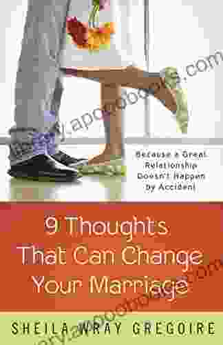 Nine Thoughts That Can Change Your Marriage: Because a Great Relationship Doesn t Happen by Accident