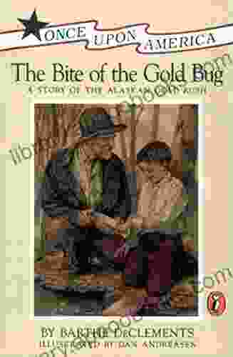 The Bite Of The Gold Bug: A Story Of The Alaskan Gold Rush (Once Upon America)