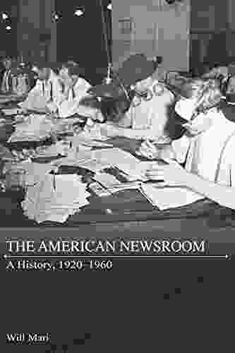 The American Newsroom: A History 1920 1960 (Journalism In Perspective)