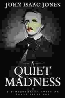 A Quiet Madness: A Biographical Novel Of Edgar Allan Poe