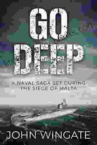 Go Deep: A naval saga set during the Siege of Malta (John Wingate Historical Thrillers)