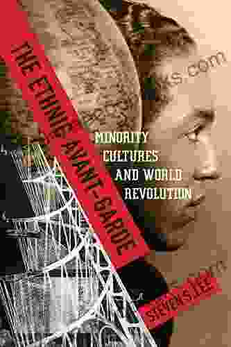 The Ethnic Avant Garde: Minority Cultures And World Revolution (Modernist Latitudes)