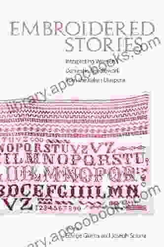 Embroidered Stories: Interpreting Women S Domestic Needlework From The Italian Diaspora