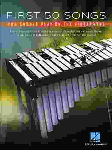 First 50 Songs You Should Play On Vibraphone: A Must Have Collection Of Well Known Songs Arranged For Vibraphone