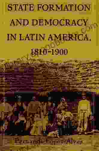 State Formation and Democracy in Latin America 1810 1900