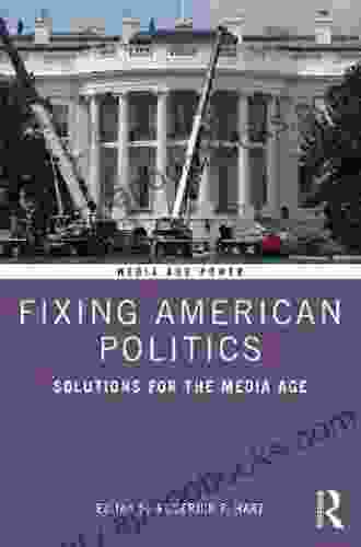 Fixing American Politics: Solutions for the Media Age (Media and Power)