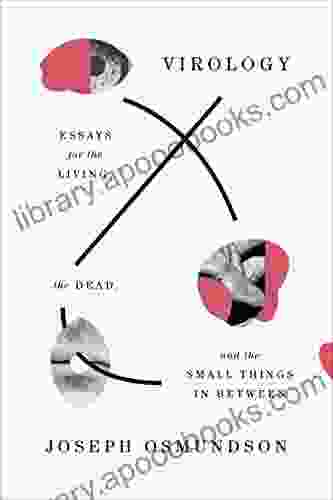 Virology: Essays For The Living The Dead And The Small Things In Between