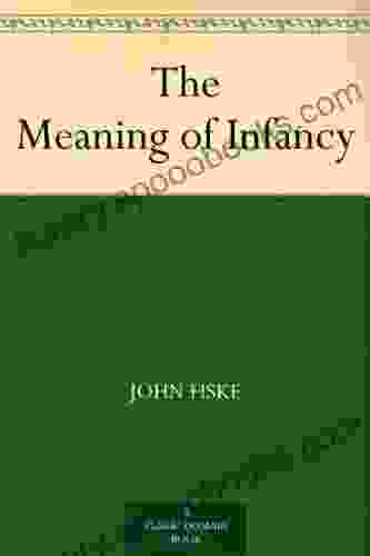 The Meaning of Infancy John Fiske