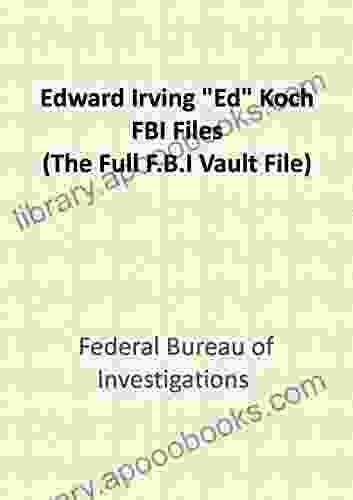 Edward Irving Ed Koch The FBI Files (The Full F B I Vault File)