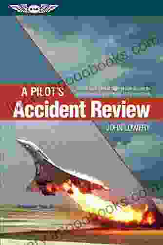 A Pilot s Accident Review: An in depth look at high profile accidents that shaped aviation rules and procedures