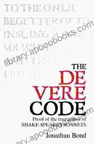 The De Vere Code: Proof of the true author of SHAKE SPEARE S SONNETS