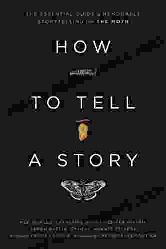 How To Tell A Story: The Essential Guide To Memorable Storytelling From The Moth
