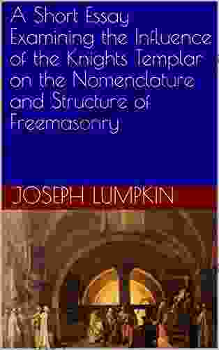 A Short Essay Examining the Influence of the Knights Templar on the Nomenclature and Structure of Freemasonry