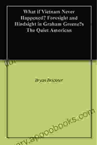 What if Vietnam Never Happened? Foresight and Hindsight in Graham Greene s The Quiet American