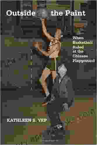 Outside The Paint: When Basketball Ruled At The Chinese Playground (Asian American History And Culture)