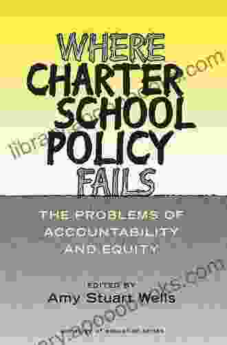 Where Charter School Policy Fails: The Problems Of Accountability And Equity (Sociology Of Education 12)